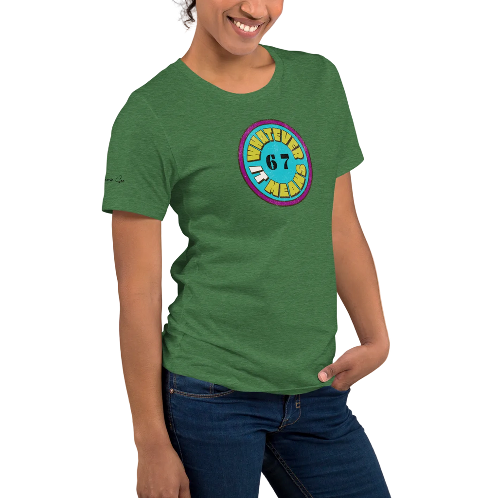 Wholesome Trendy Fun 6 7 WHATEVER IT MEANS Premium Unisex T-Shirt (S-2x) 4 Colors