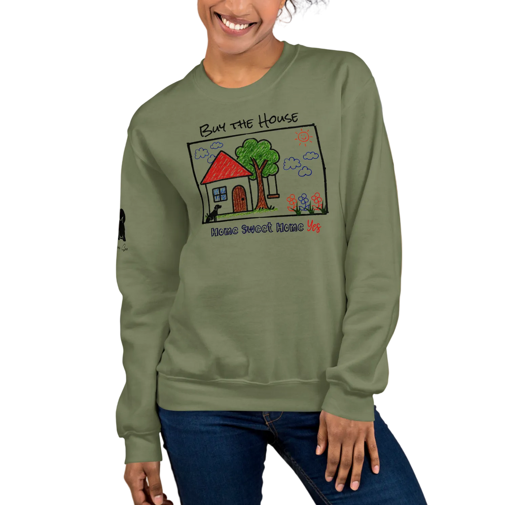 Positively Sweet & Encouraging BUY THE HOUSE Homebuyer, Homeowner, Seller-Realtor Unisex Sweatshirt (S-2X) 3 COLORS