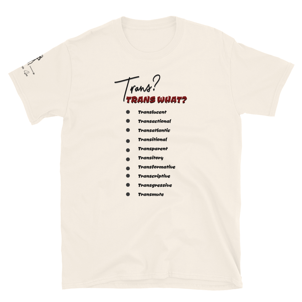 Playful, Jaunty, Smart-alecky What's Your Trans Unisex T-shirt (S-2X) 3 COLORS