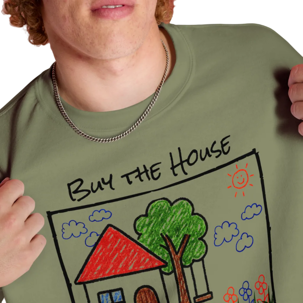 Positively Sweet & Encouraging BUY THE HOUSE Homebuyer, Homeowner, Seller-Realtor Unisex Sweatshirt (S-2X) 3 COLORS