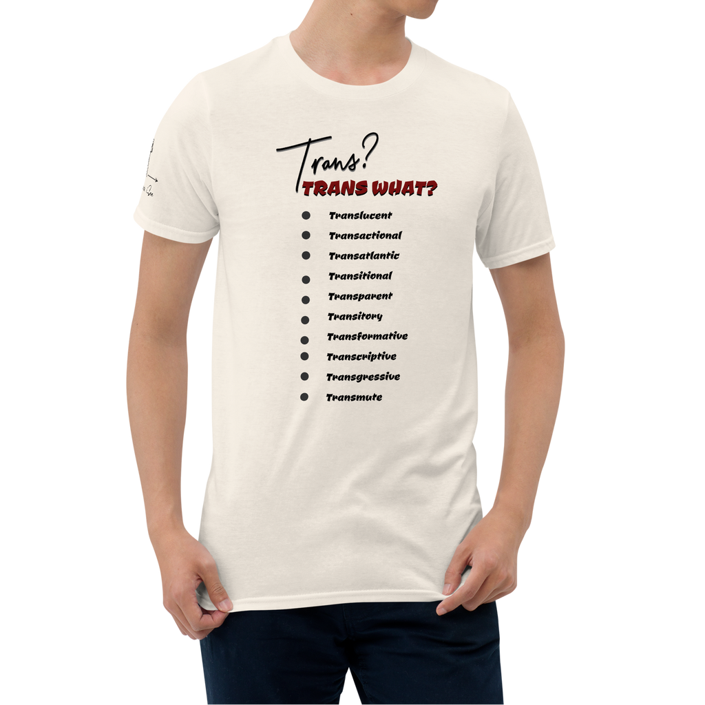 Playful, Jaunty, Smart-alecky What's Your Trans Unisex T-shirt (S-2X) 3 COLORS
