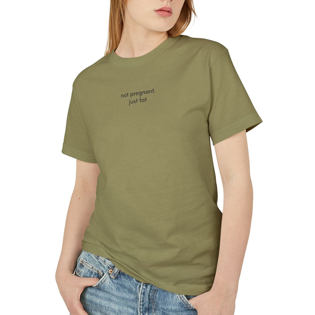 not pregnant. just fat T-Shirt (4 color options) S-3X