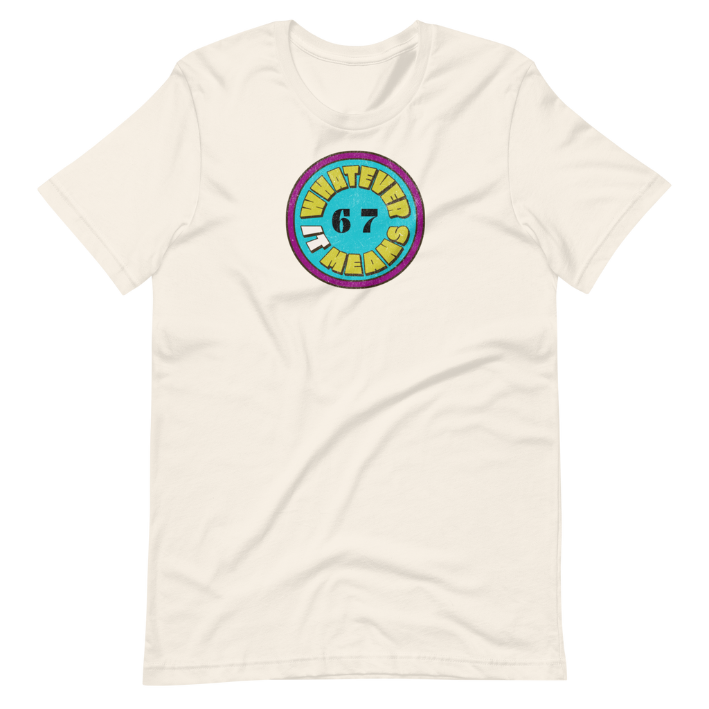 6 7 Whatever It Means T-shirt (S-2X)