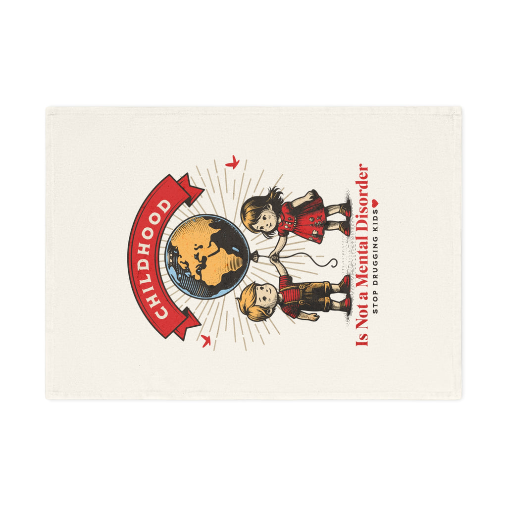 Childhood is Not a Mental Disorder Organic Cotton Tea Towel