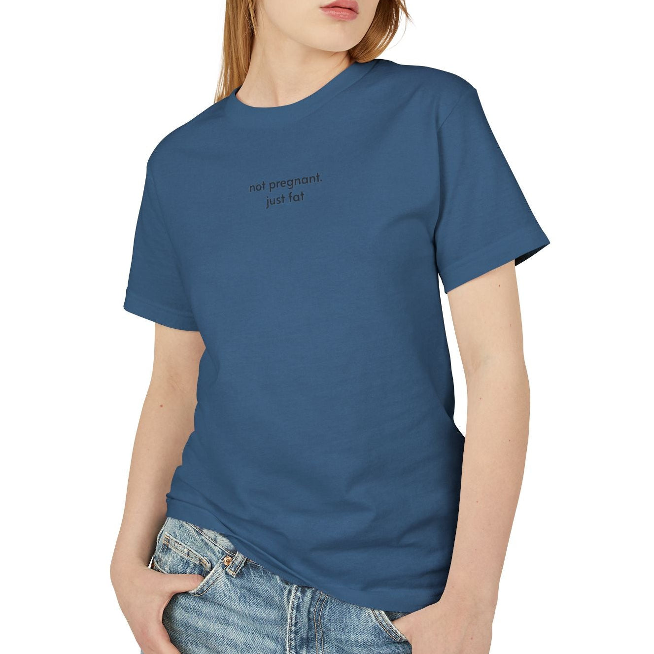 not pregnant. just fat T-Shirt (4 color options) S-3X