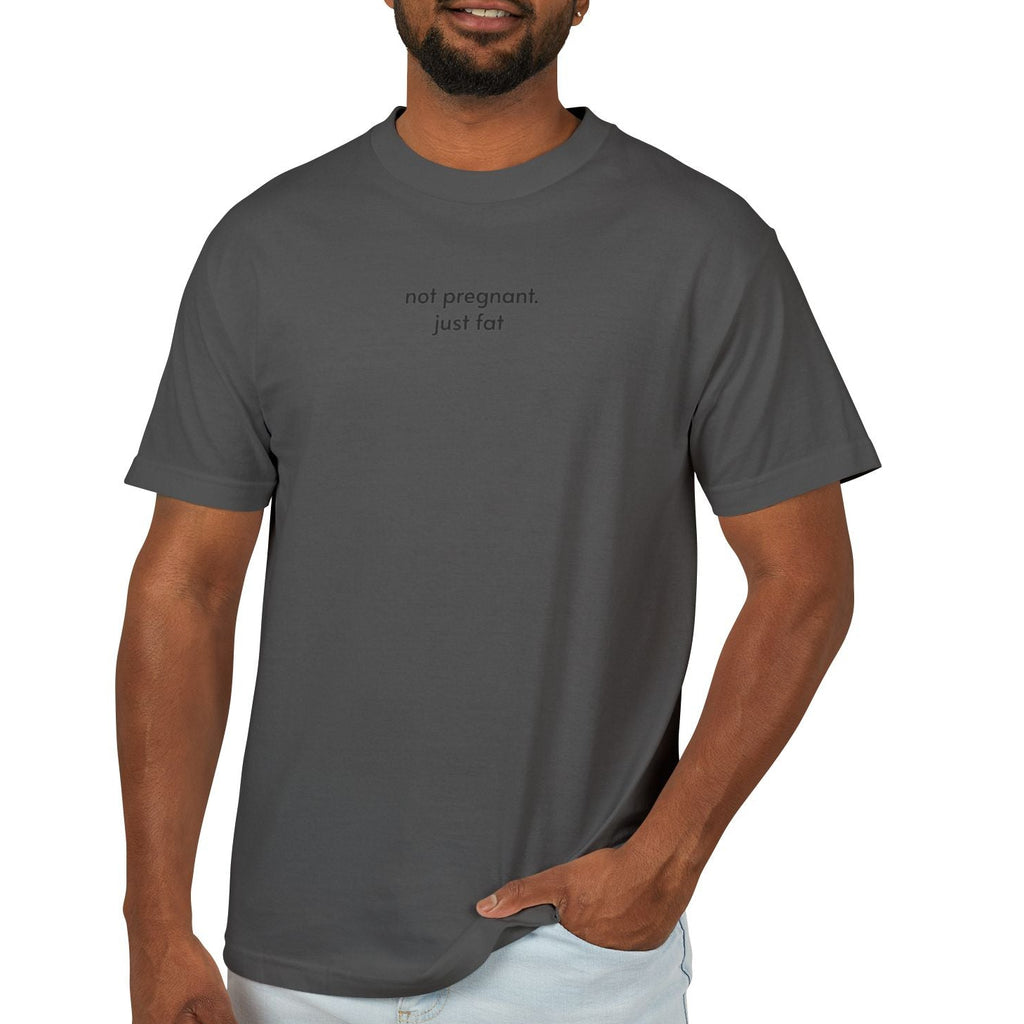 not pregnant. just fat T-Shirt (4 color options) S-3X