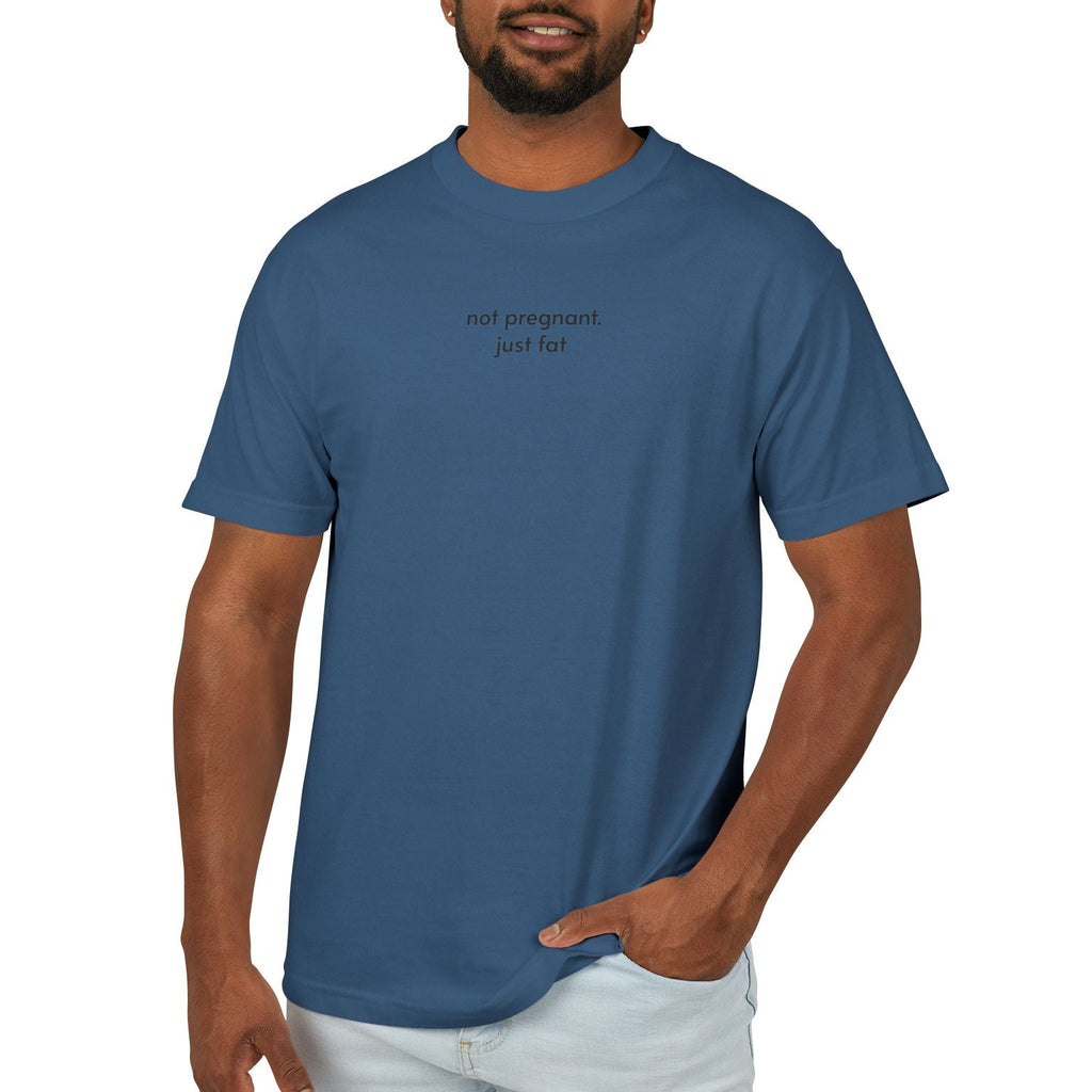 not pregnant. just fat T-Shirt (4 color options) S-3X