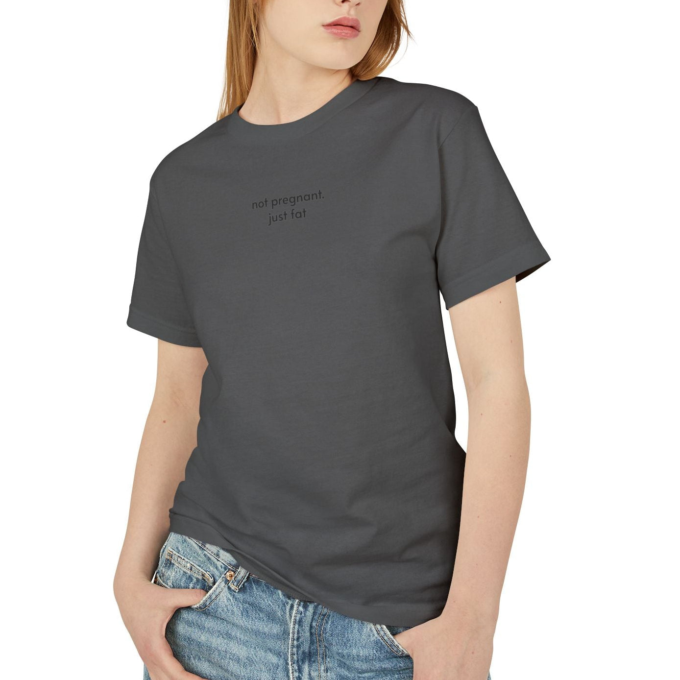 not pregnant. just fat T-Shirt (4 color options) S-3X