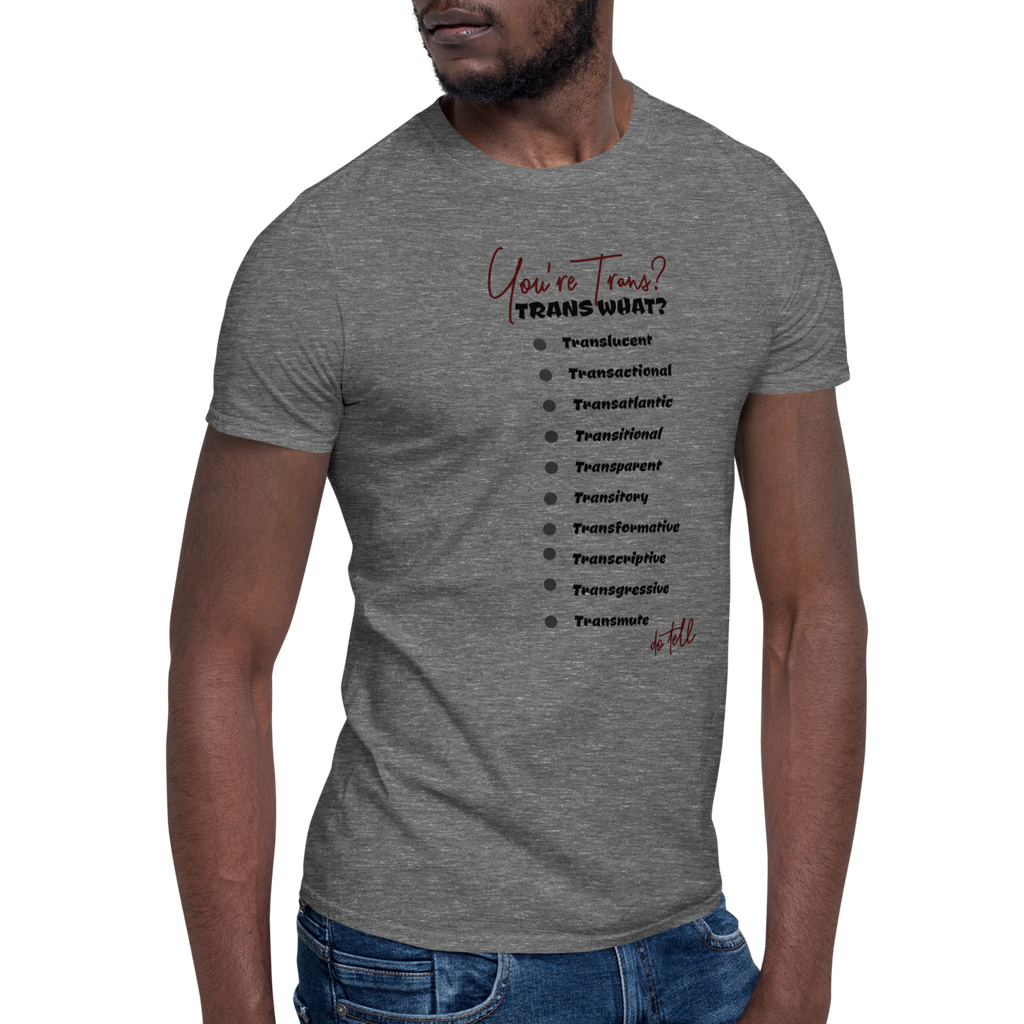 Trans What? T-shirt (6 color options) S - 2X