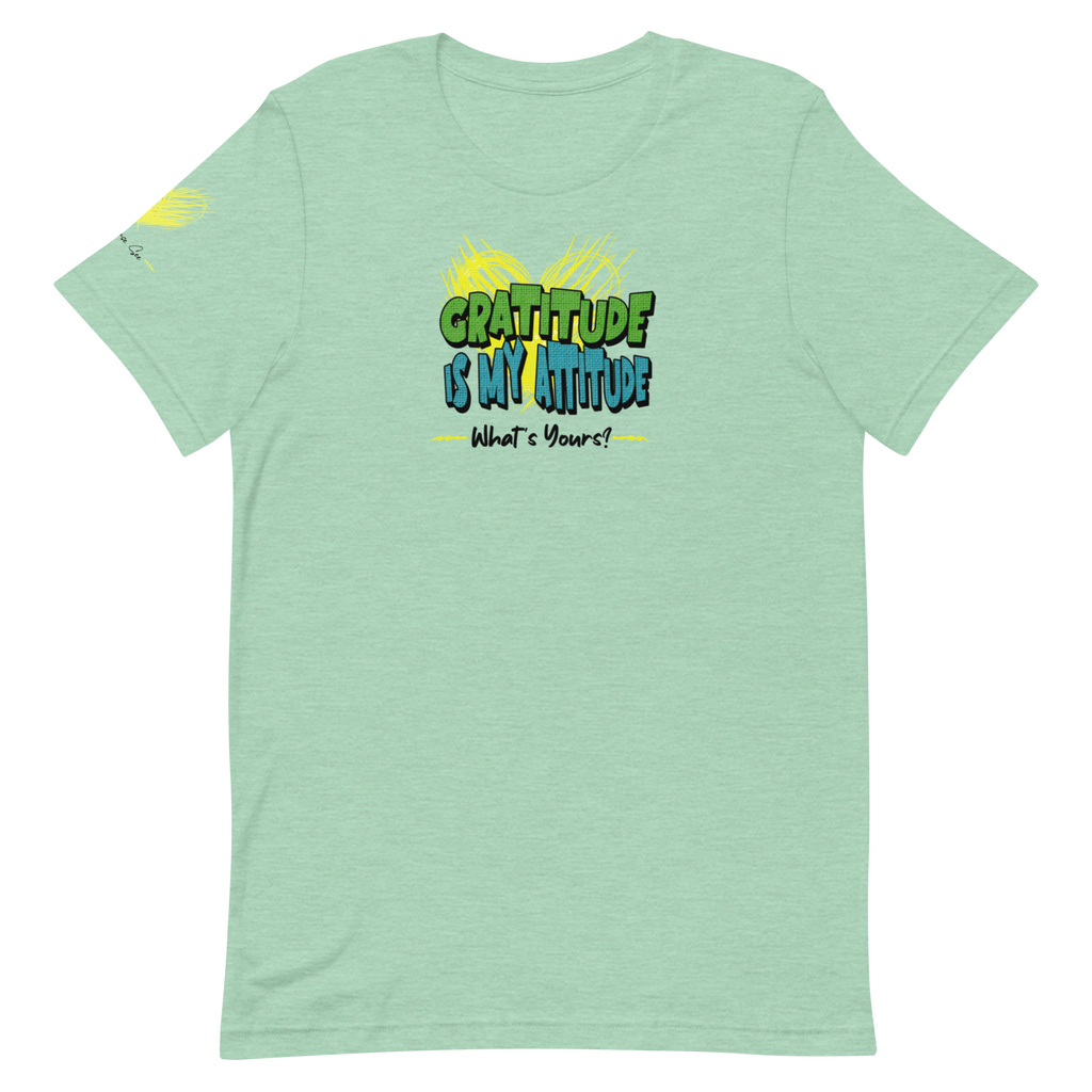Chirpy and Uplifting Attitude of Gratitude is the Way Unisex T-shirt (S-2X) 5 Colors