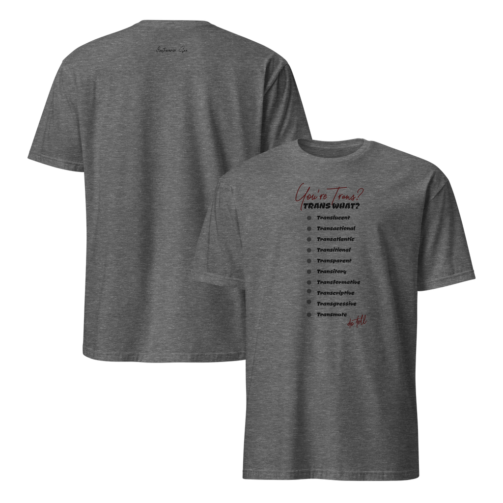 Trans What? T-shirt (6 color options) S - 2X
