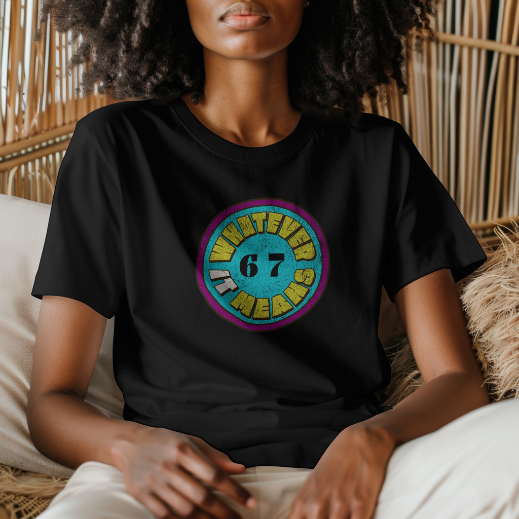6 7 Whatever It Means T-shirt (S-2X)