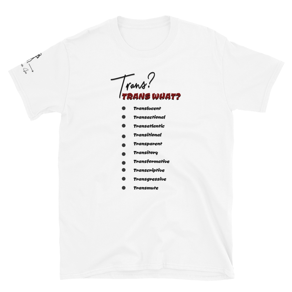 Playful, Jaunty, Smart-alecky What's Your Trans Unisex T-shirt (S-2X) 3 COLORS