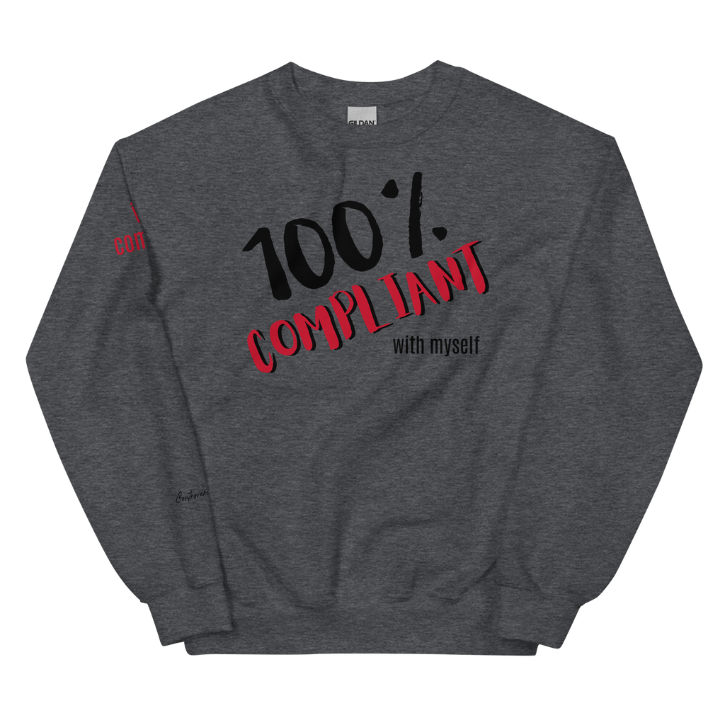 Unabashed, Confident, Independent, 100% Compliant Unisex Sweatshirt (S-2X) 5 COLORS