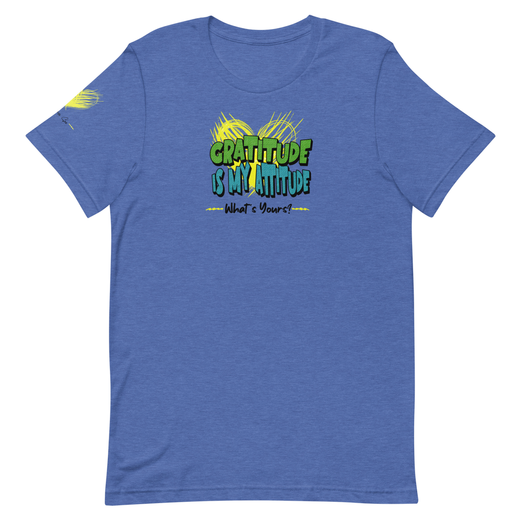 Chirpy and Uplifting Attitude of Gratitude is the Way Unisex T-shirt (S-2X) 5 Colors