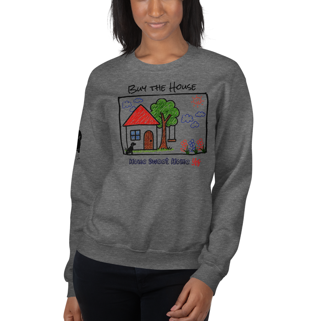 Positively Sweet & Encouraging BUY THE HOUSE Homebuyer, Homeowner, Seller-Realtor Unisex Sweatshirt (S-2X) 3 COLORS