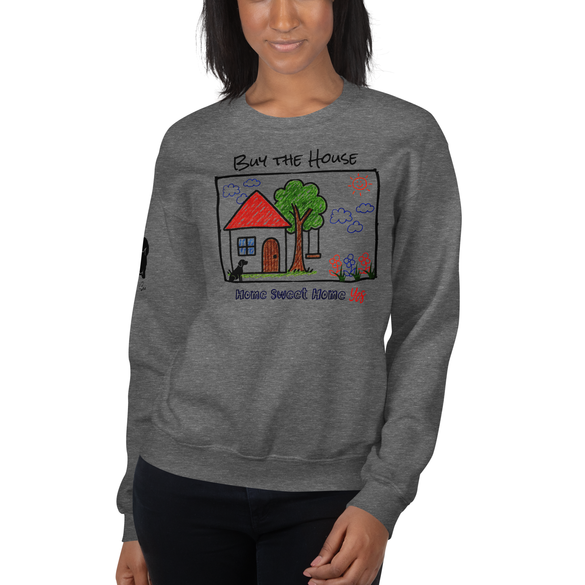 Positively Sweet & Encouraging BUY THE HOUSE Homebuyer, Homeowner, Seller-Realtor Unisex Sweatshirt (S-2X) 3 COLORS