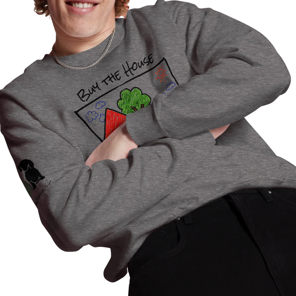 Positively Sweet & Encouraging BUY THE HOUSE Homebuyer, Homeowner, Seller-Realtor Unisex Sweatshirt (S-2X) 3 COLORS
