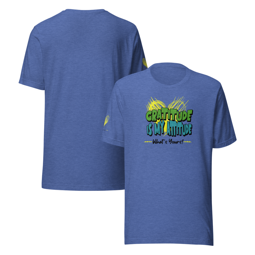 Chirpy and Uplifting Attitude of Gratitude is the Way Unisex T-shirt (S-2X) 5 Colors