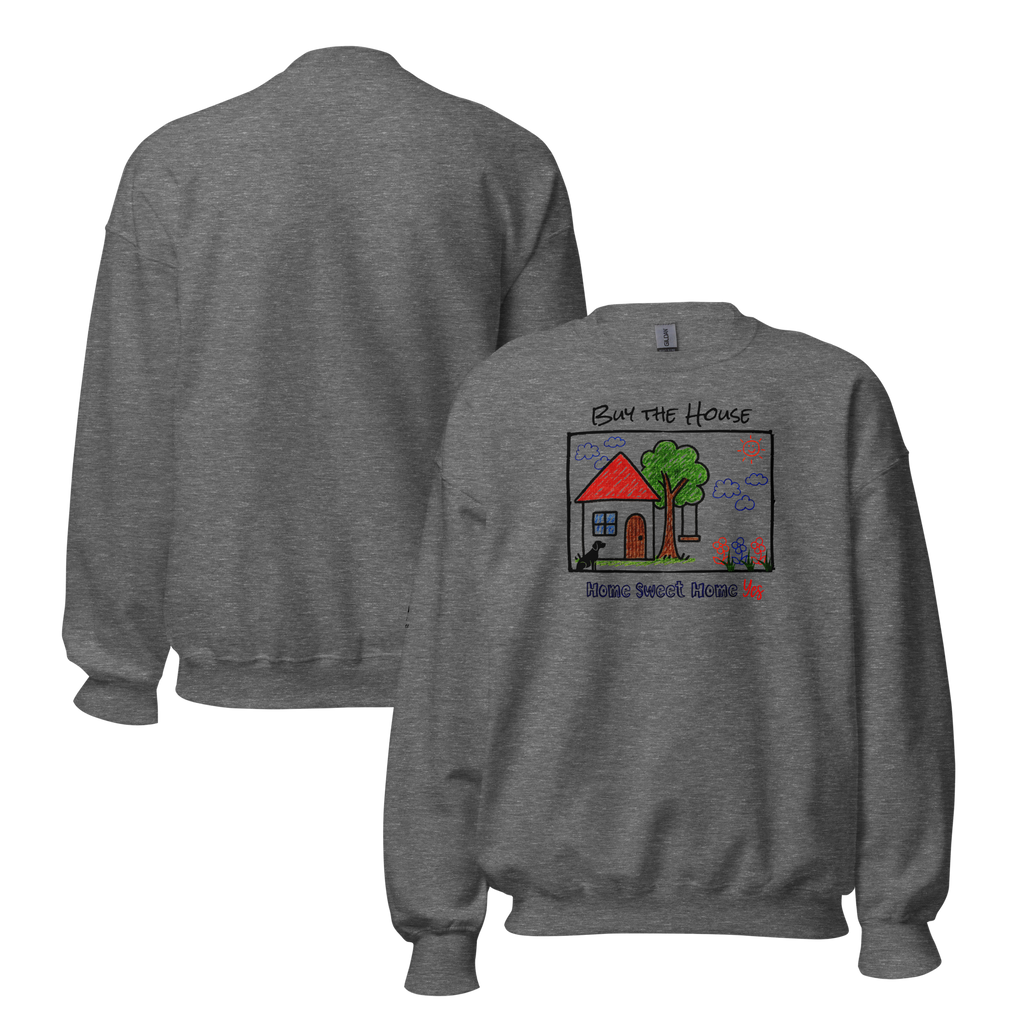 Positively Sweet & Encouraging BUY THE HOUSE Homebuyer, Homeowner, Seller-Realtor Unisex Sweatshirt (S-2X) 3 COLORS