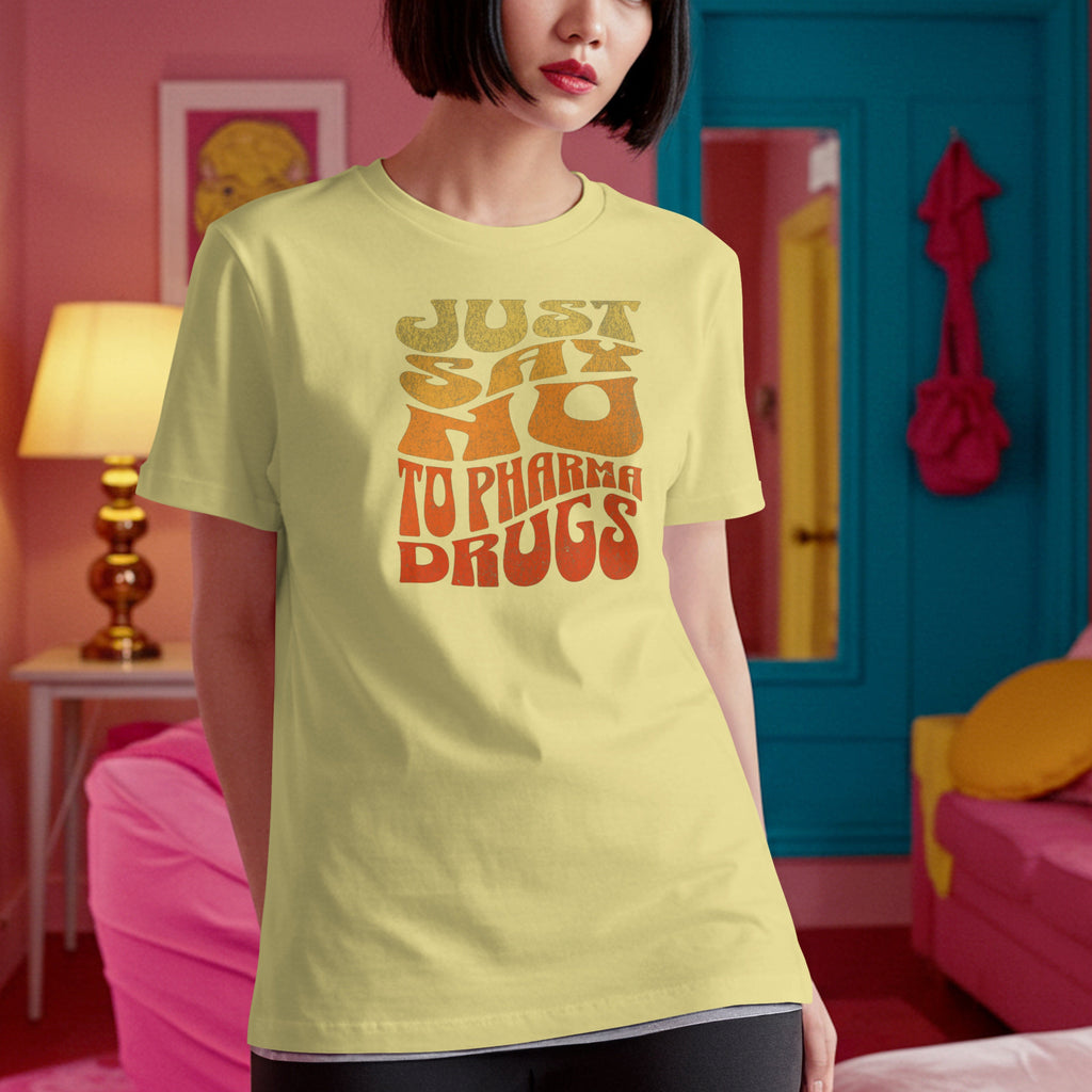 Just Say No to Pharma Drugs T-Shirt (6 color options) S-2X