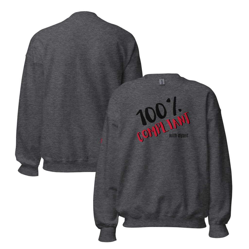 Unabashed, Confident, Independent, 100% Compliant Unisex Sweatshirt (S-2X) 5 COLORS