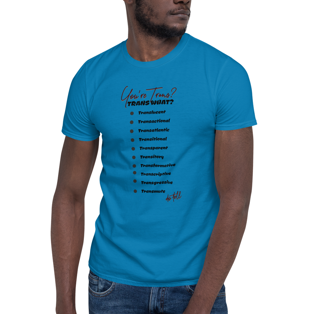 Trans What? T-shirt (6 color options) S - 2X