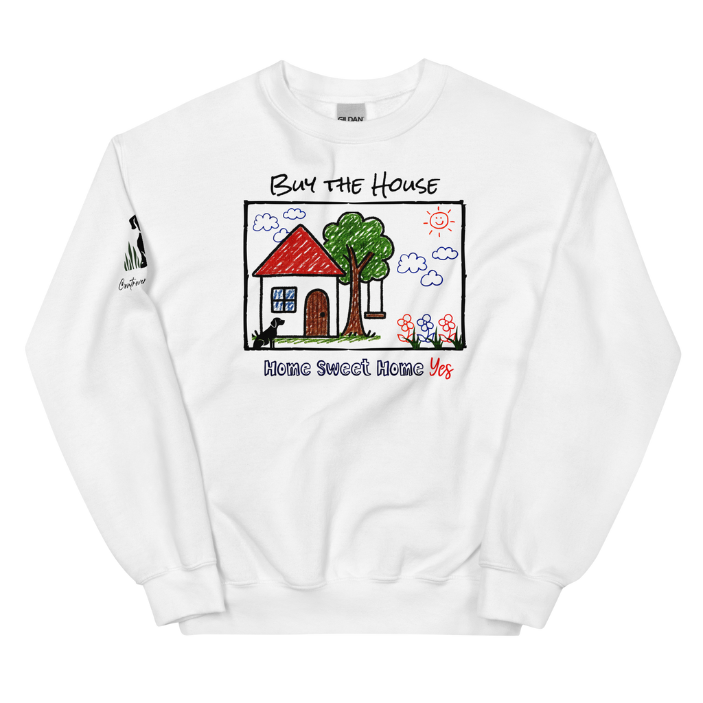 Positively Sweet & Encouraging BUY THE HOUSE Homebuyer, Homeowner, Seller-Realtor Unisex Sweatshirt (S-2X) 3 COLORS