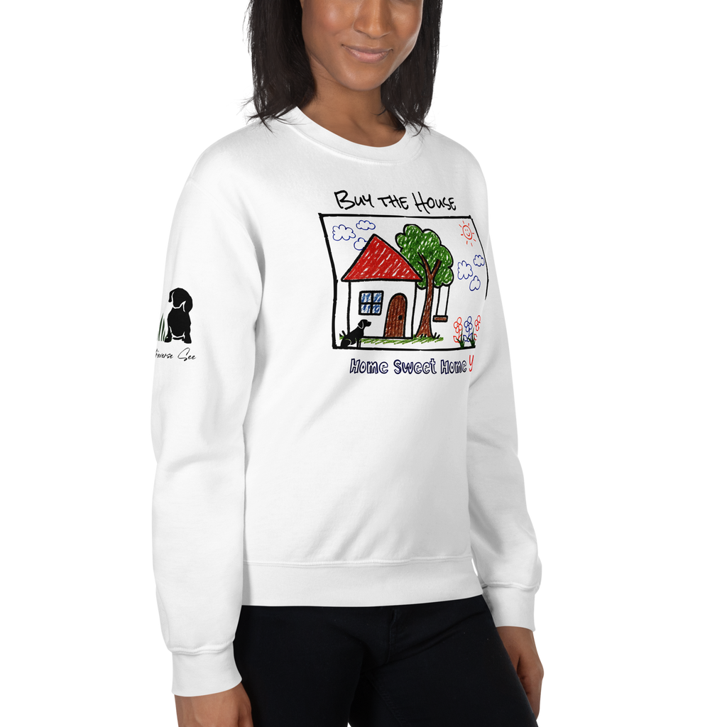Positively Sweet & Encouraging BUY THE HOUSE Homebuyer, Homeowner, Seller-Realtor Unisex Sweatshirt (S-2X) 3 COLORS