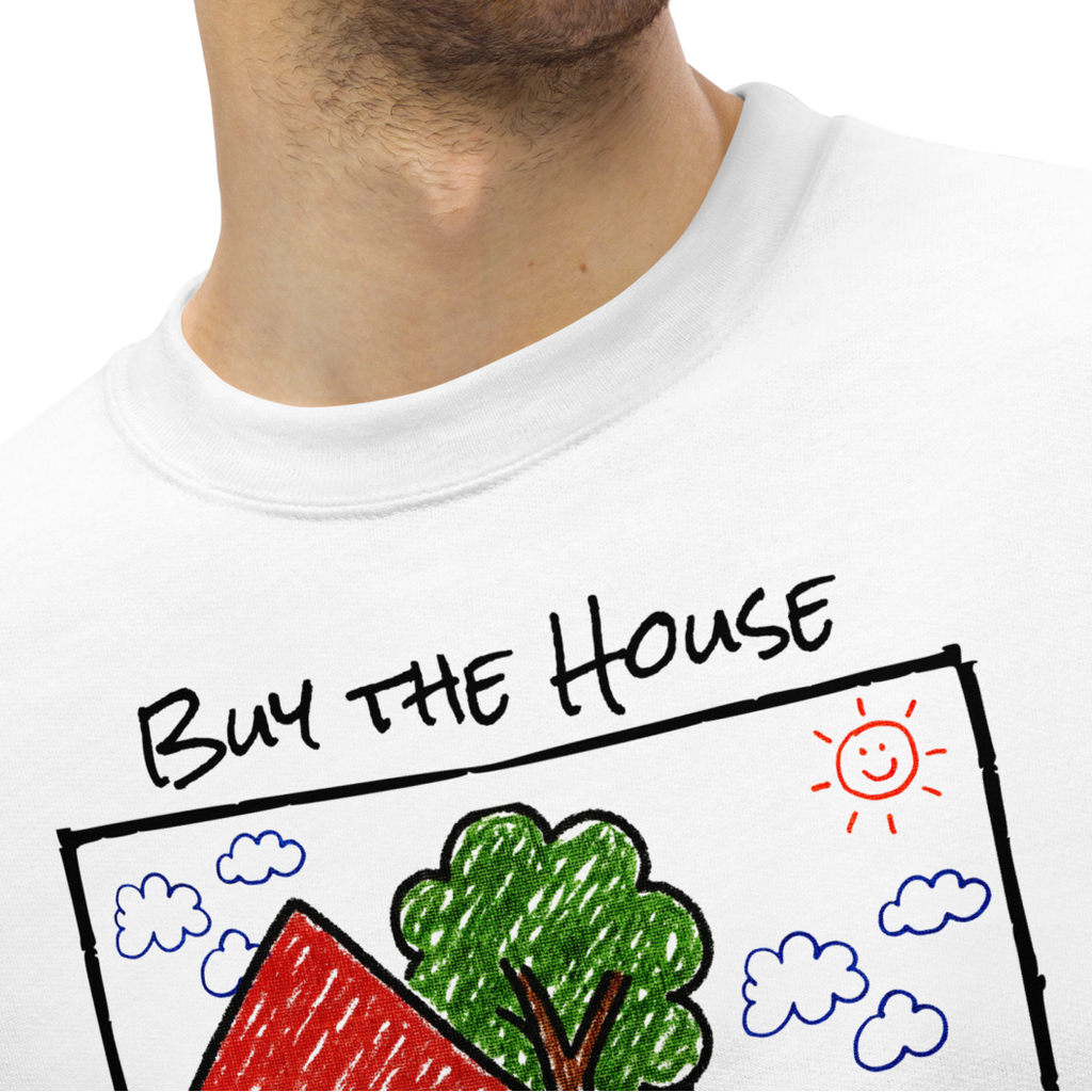 Positively Sweet & Encouraging BUY THE HOUSE Homebuyer, Homeowner, Seller-Realtor Unisex Sweatshirt (S-2X) 3 COLORS