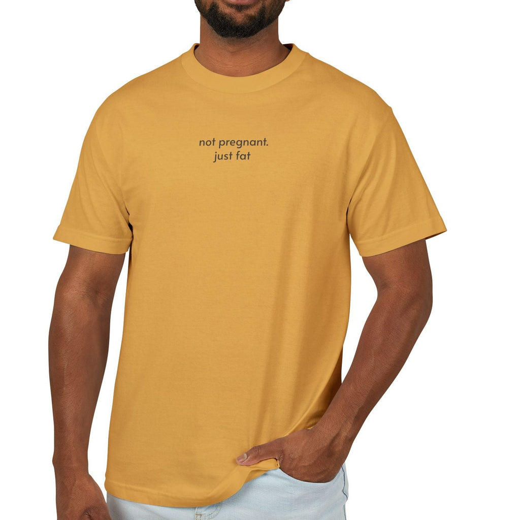 not pregnant. just fat T-Shirt (4 color options) S-3X