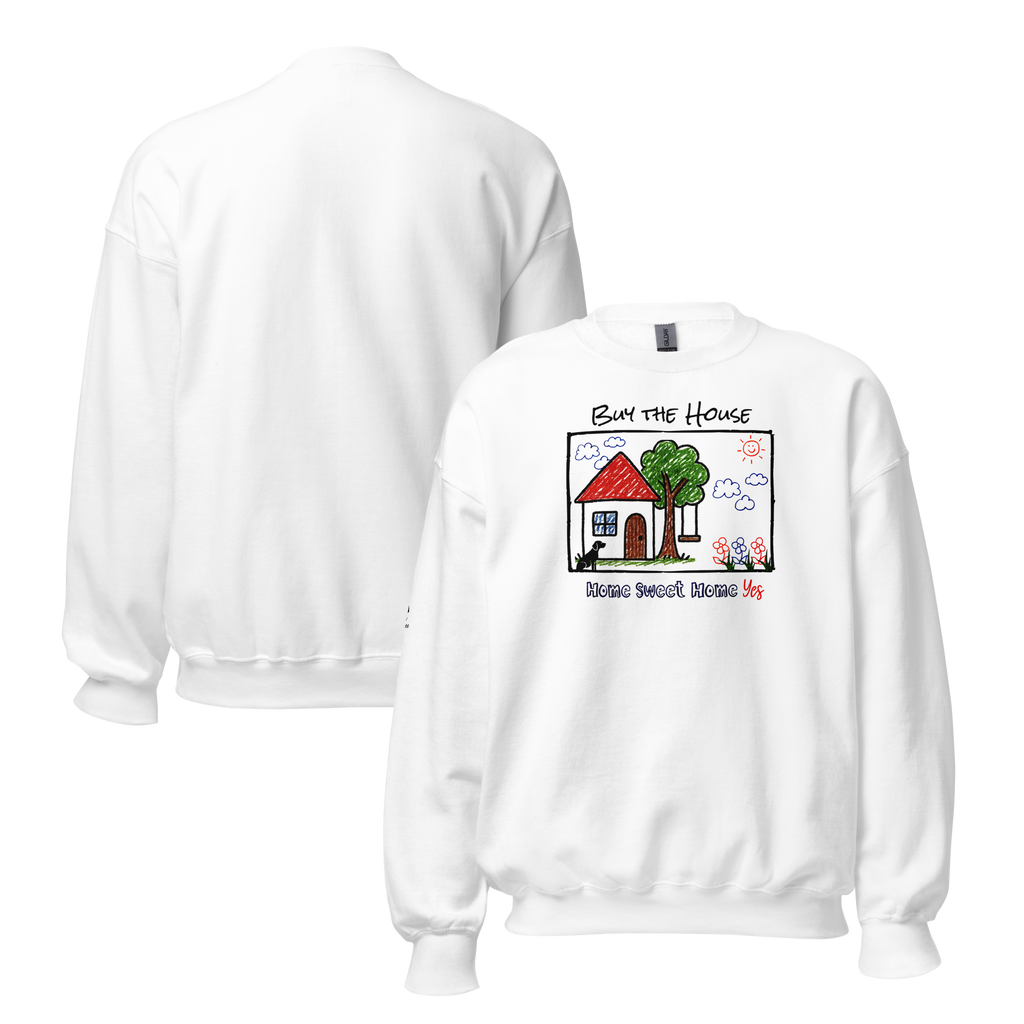 Positively Sweet & Encouraging BUY THE HOUSE Homebuyer, Homeowner, Seller-Realtor Unisex Sweatshirt (S-2X) 3 COLORS