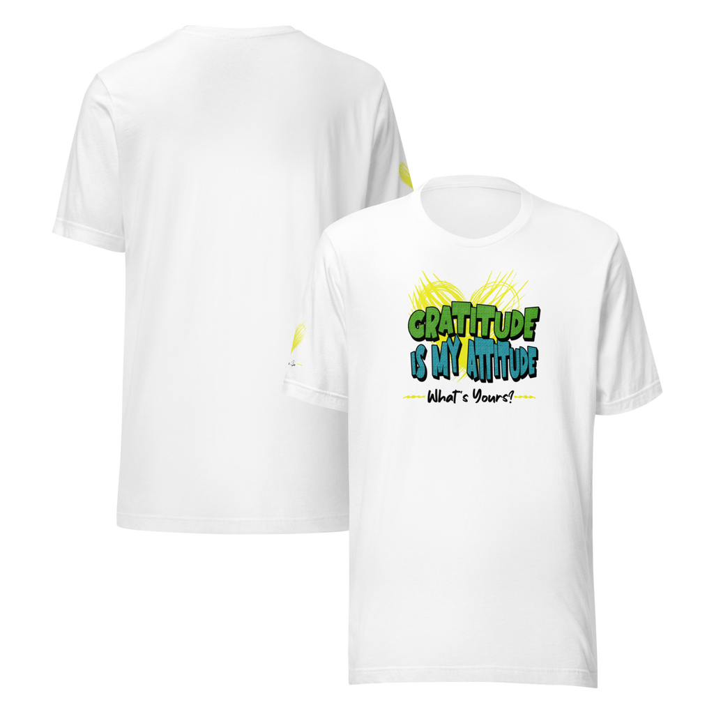 Chirpy and Uplifting Attitude of Gratitude is the Way Unisex T-shirt (S-2X) 5 Colors