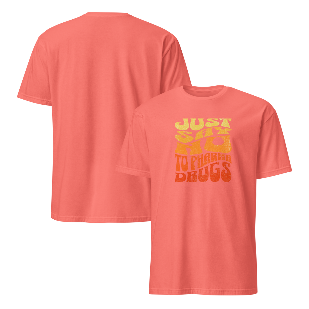Just Say No to Pharma Drugs T-Shirt (6 color options) S-2X