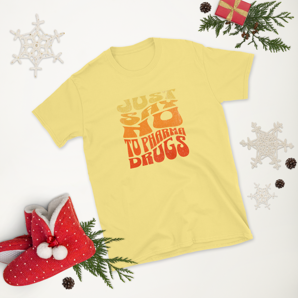 Just Say No to Pharma Drugs T-Shirt (6 color options) S-2X