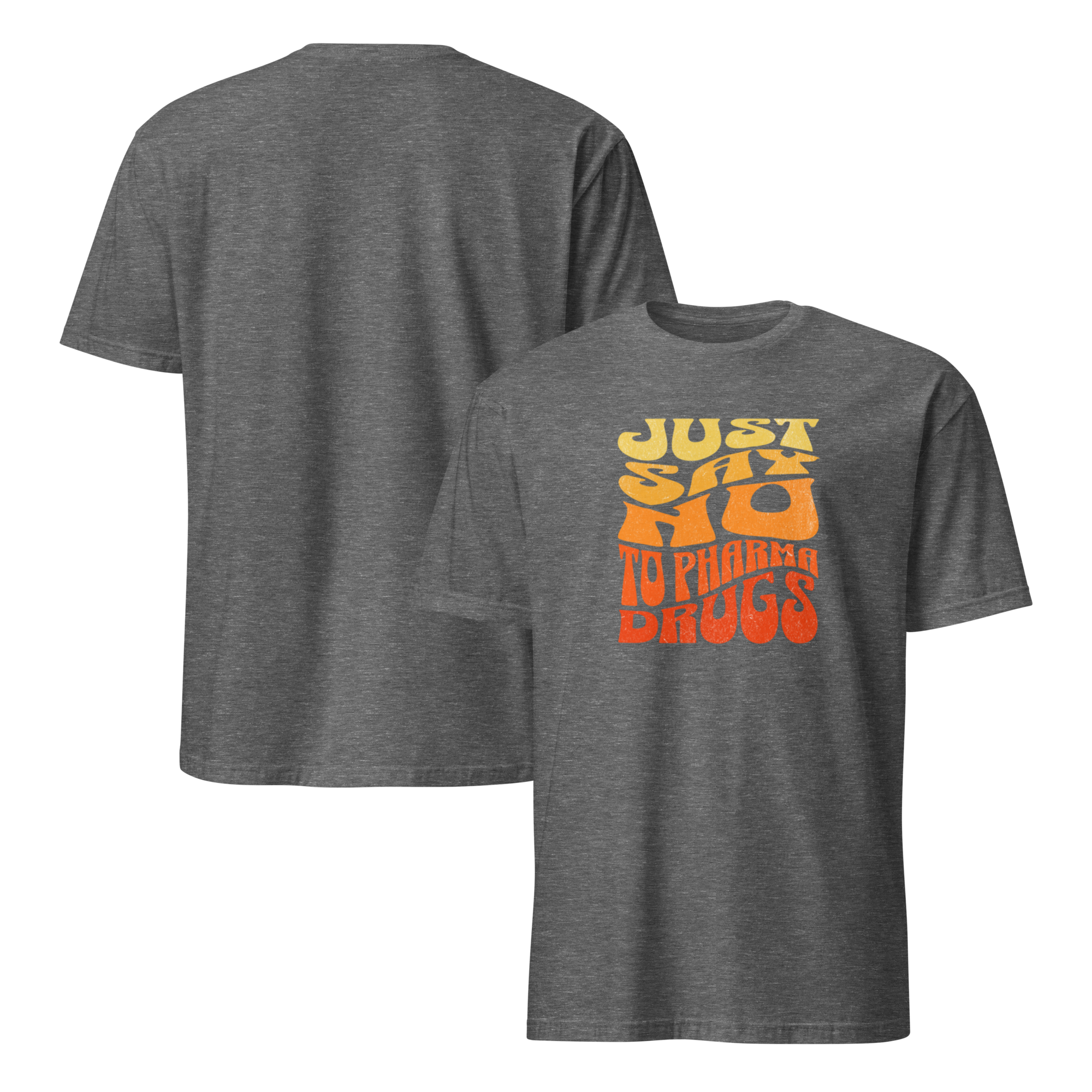 Just Say No to Pharma Drugs T-Shirt (6 color options) S-2X