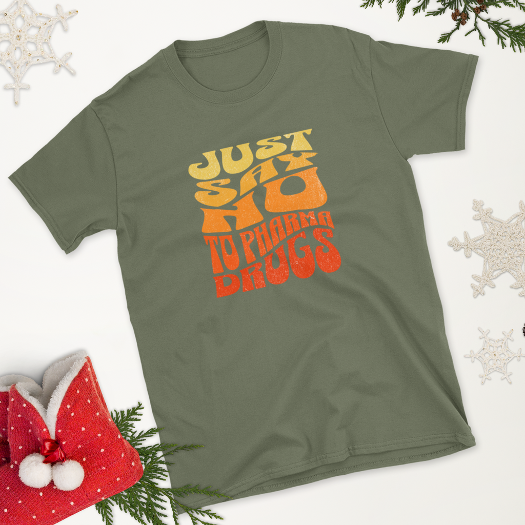 Just Say No to Pharma Drugs T-Shirt (6 color options) S-2X
