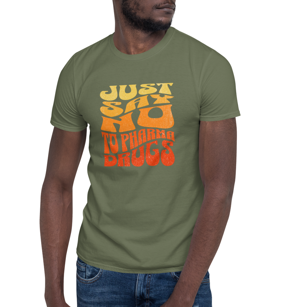 Just Say No to Pharma Drugs T-Shirt (6 color options) S-2X