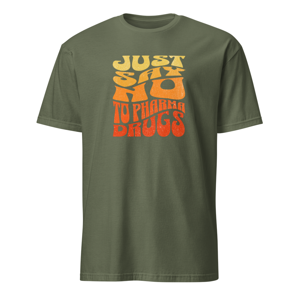 Just Say No to Pharma Drugs T-Shirt (6 color options) S-2X