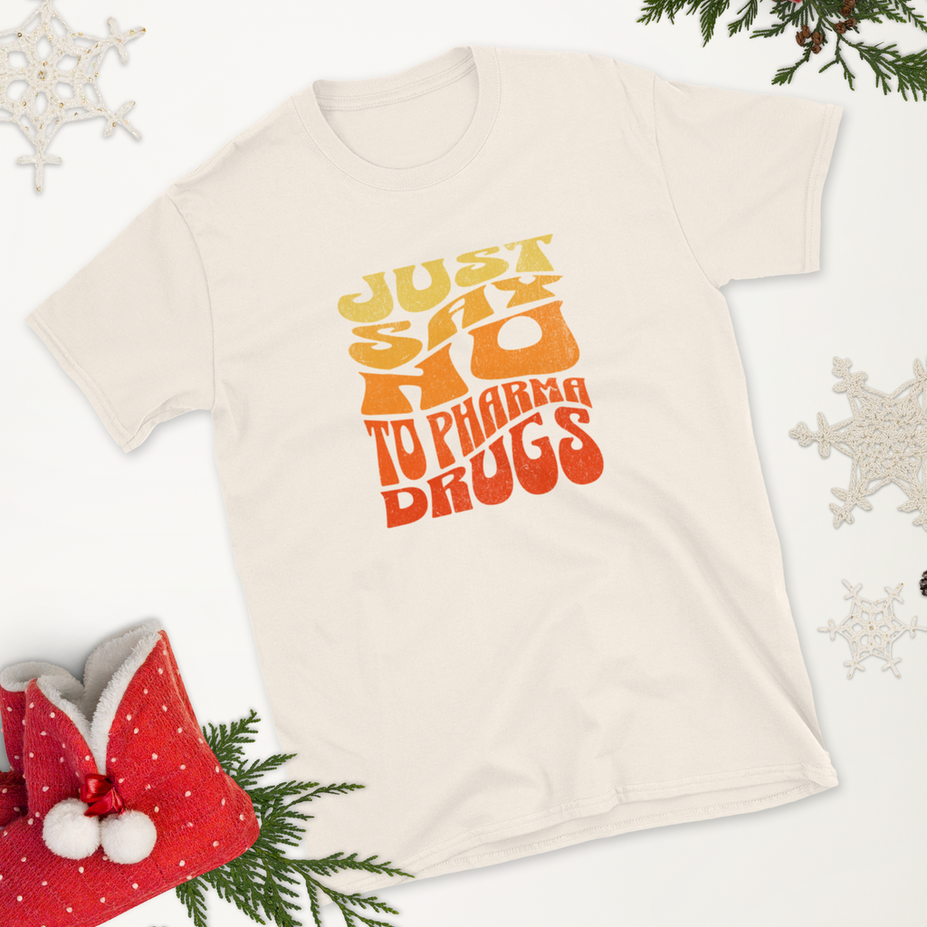 Just Say No to Pharma Drugs T-Shirt (6 color options) S-2X