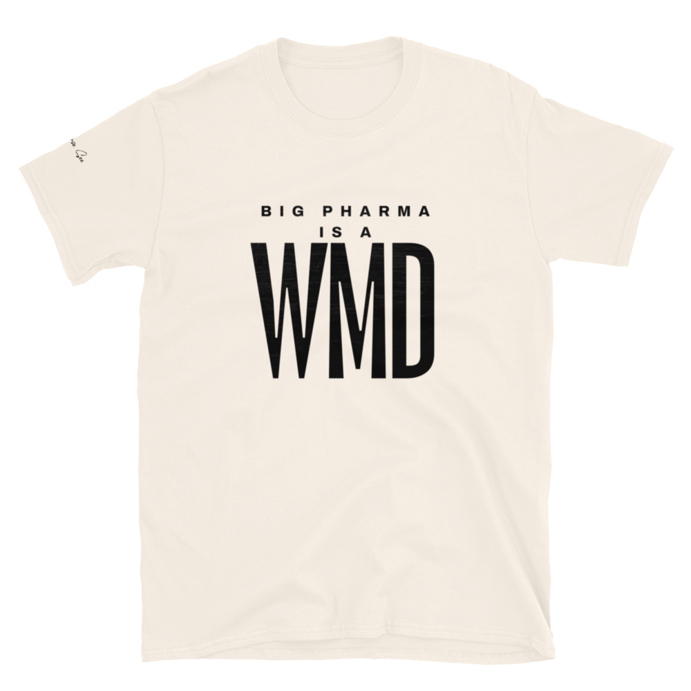 Brash and Bold: Big Pharma is a WMD Unisex T-shirt (S-2X) 5 COLORS