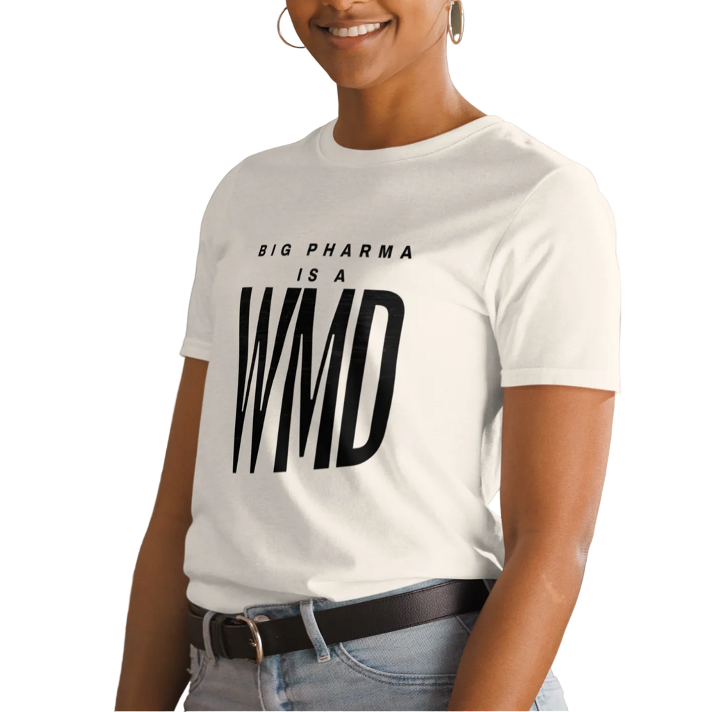 Brash and Bold: Big Pharma is a WMD Unisex T-shirt (S-2X) 5 COLORS