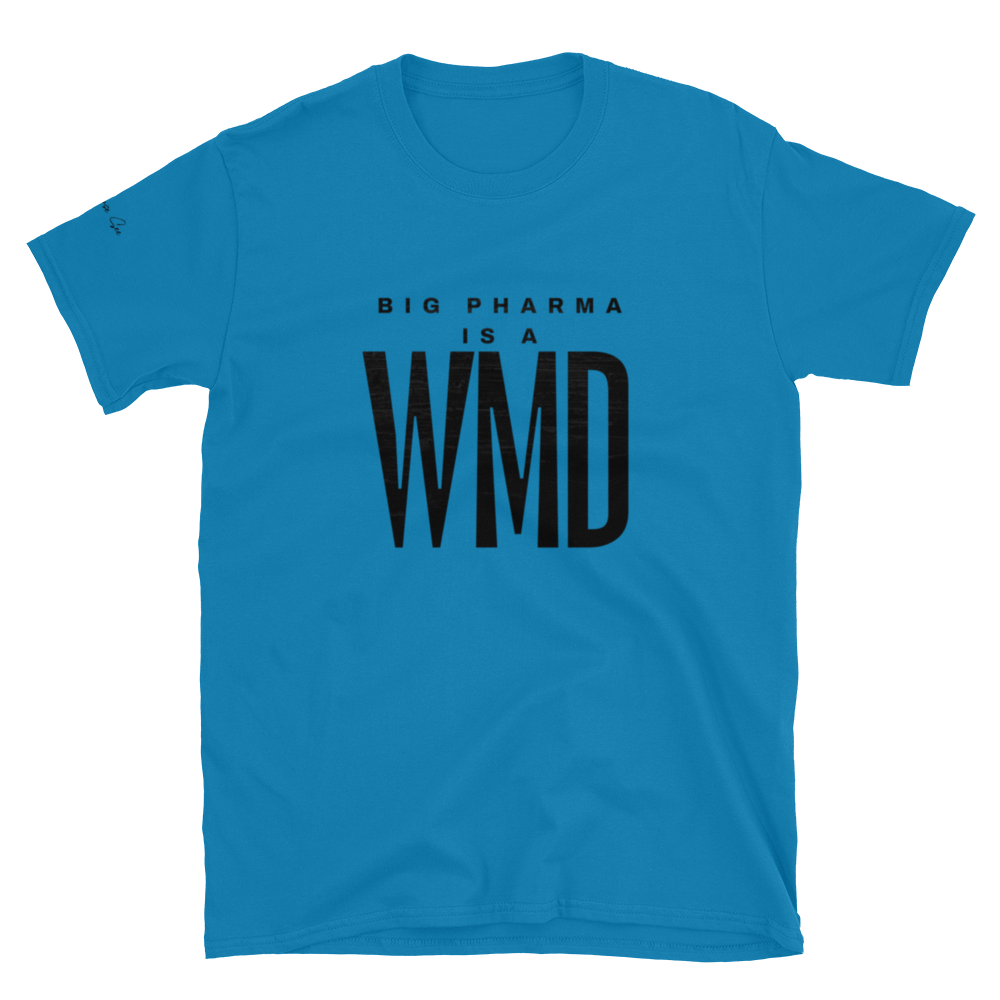 Brash and Bold: Big Pharma is a WMD Unisex T-shirt (S-2X) 5 COLORS