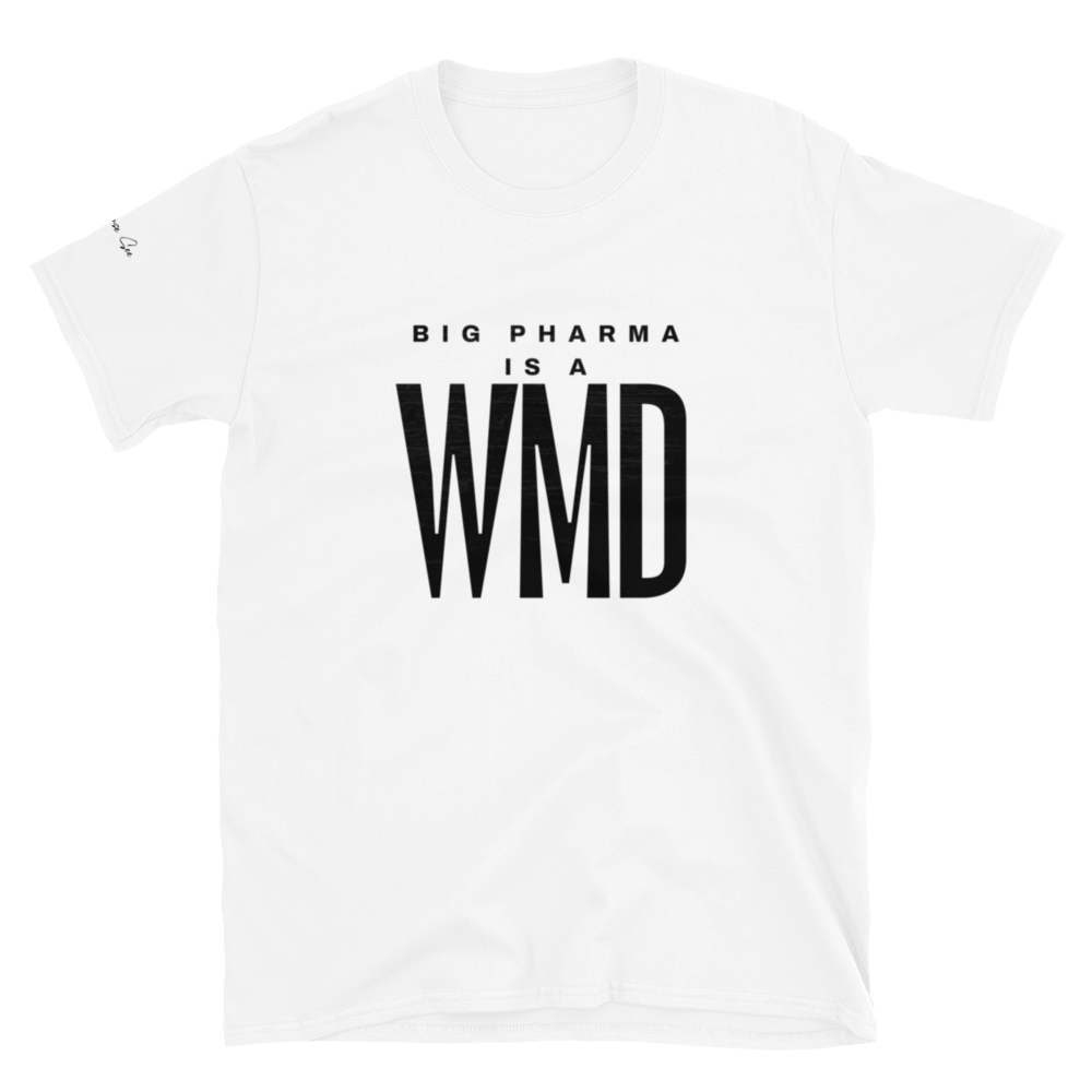 Brash and Bold: Big Pharma is a WMD Unisex T-shirt (S-2X) 5 COLORS