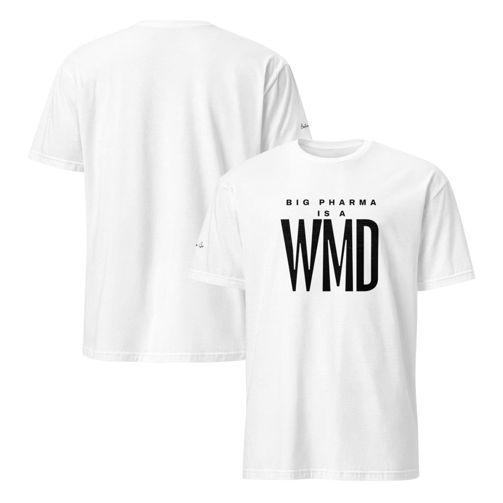Brash and Bold: Big Pharma is a WMD Unisex T-shirt (S-2X) 5 COLORS