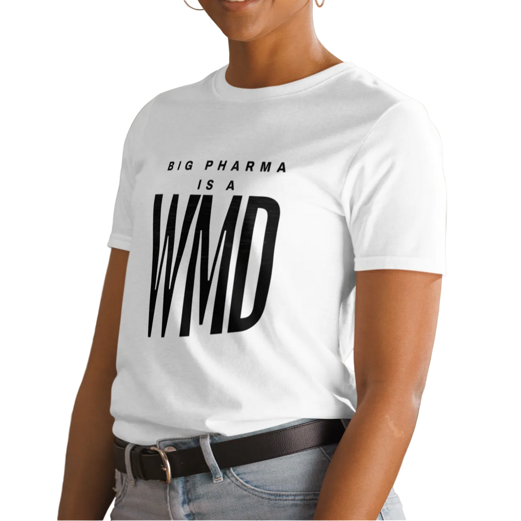 Brash and Bold: Big Pharma is a WMD Unisex T-shirt (S-2X) 5 COLORS
